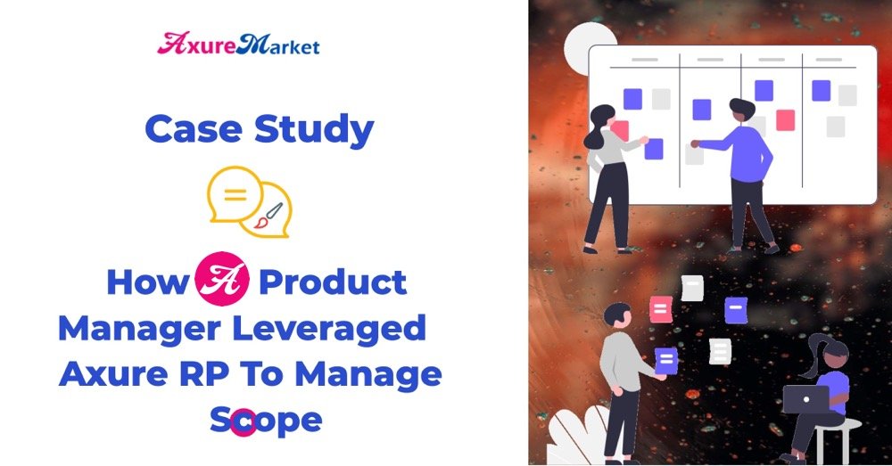 Case Study: How a Product Manager Leveraged Axure RP to Maintain Project Scope